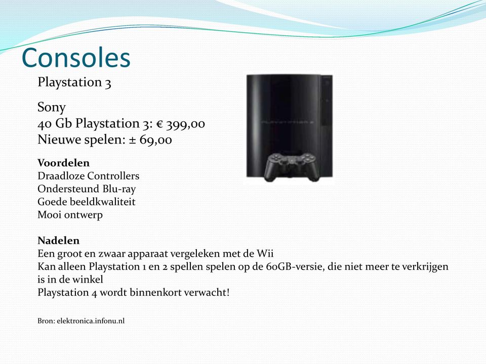 apparaat vergeleken met de Wii Kan alleen Playstation 1 en 2 spellen spelen op de 60GB-versie, die