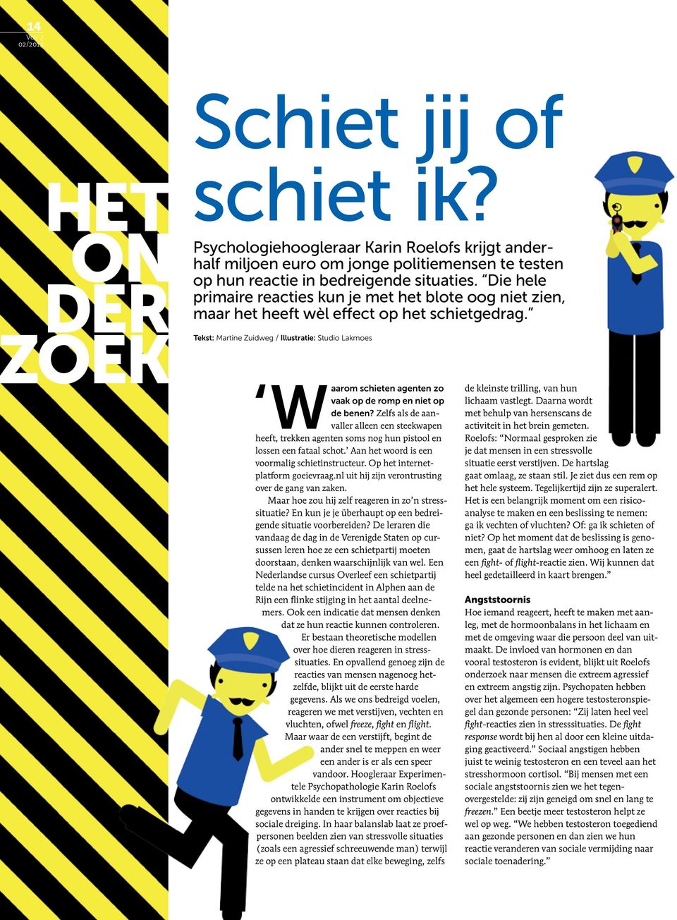 Tekst: Martine Zuidweg / Illustratie: Studio Lakmoes schieten agenten zo vaak op de romp en niet op de benen?