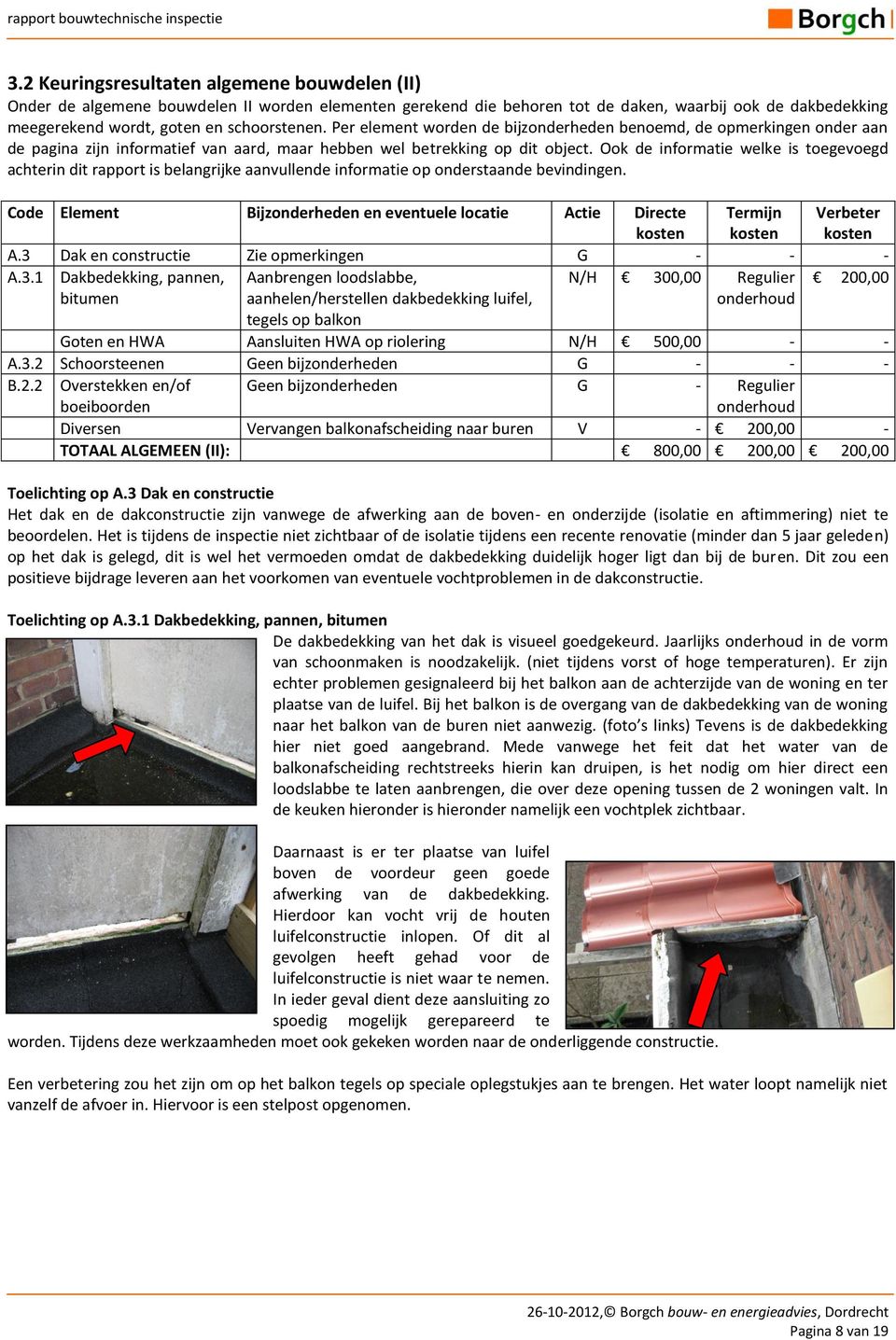 Ook de informatie welke is toegevoegd achterin dit rapport is belangrijke aanvullende informatie op onderstaande bevindingen.