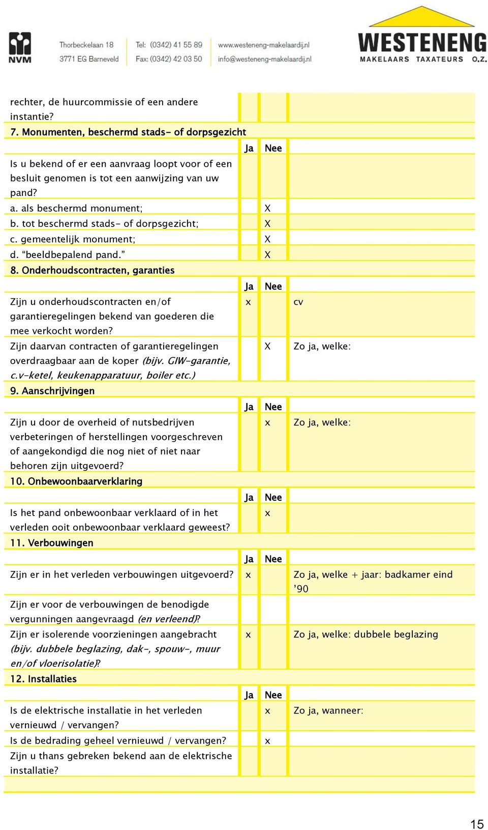 Onderhoudscontracten, garanties Zijn u onderhoudscontracten en/of cv garantieregelingen bekend van goederen die mee verkocht worden?