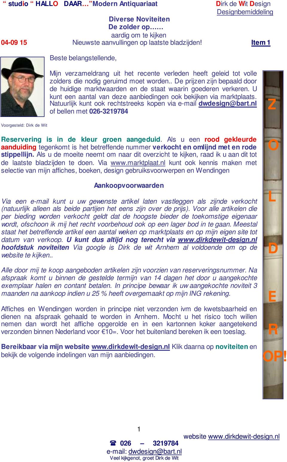 Natuurlijk kunt ook rechtstreeks kopen via e-mail dwdesign@bart.nl of bellen met 026-3219784 Z Voorgesteld: Dirk de Wit Reservering is in de kleur groen aangeduid.