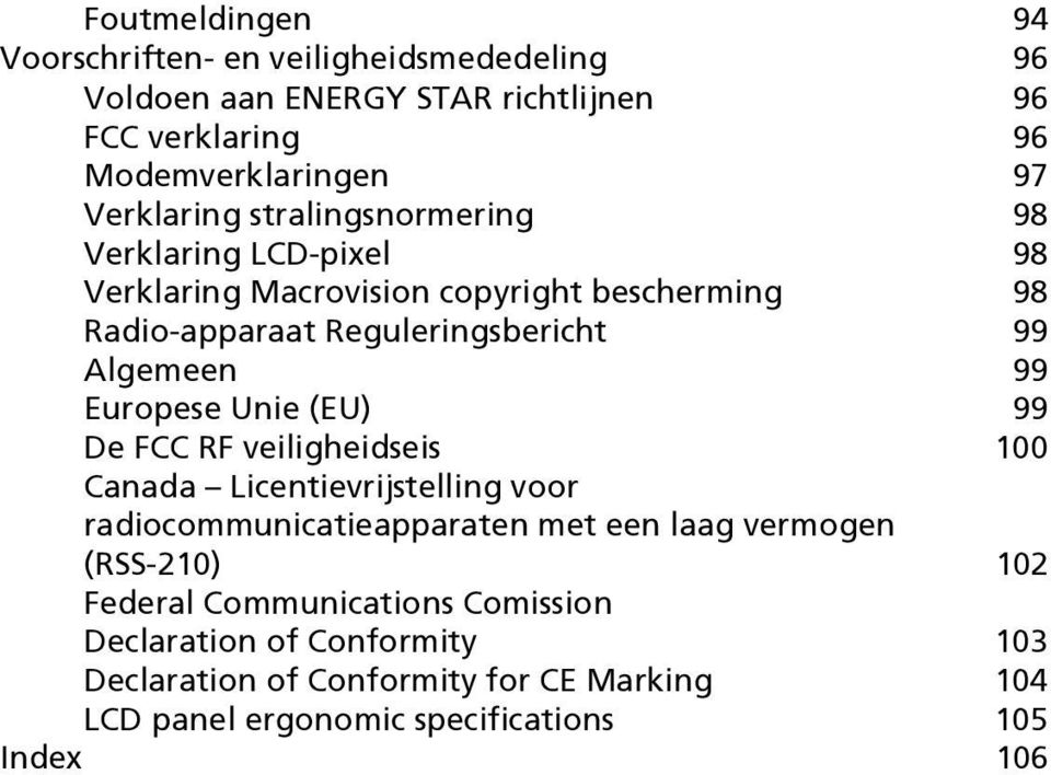 Europese Unie (EU) 99 De FCC RF veiligheidseis 100 Canada Licentievrijstelling voor radiocommunicatieapparaten met een laag vermogen (RSS-210) 102