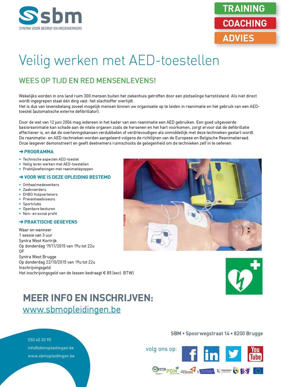 Het is dus van levensbelang zoveel mogelijk mensen binnen uw organisatie op te leiden in reanimatie en het gebruik van een AEDtoestel (automatische externe defibrillator).