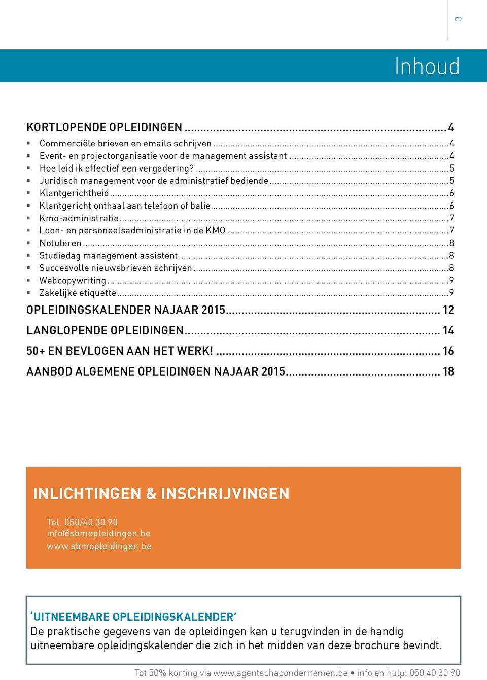 ..7 Notuleren...8 Studiedag management assistent...8 Succesvolle nieuwsbrieven schrijven...8 Webcopywriting...9 Zakelijke etiquette...9 OPLEIDINGSKALENDER NAJAAR 2015... 12 LANGLOPENDE OPLEIDINGEN.