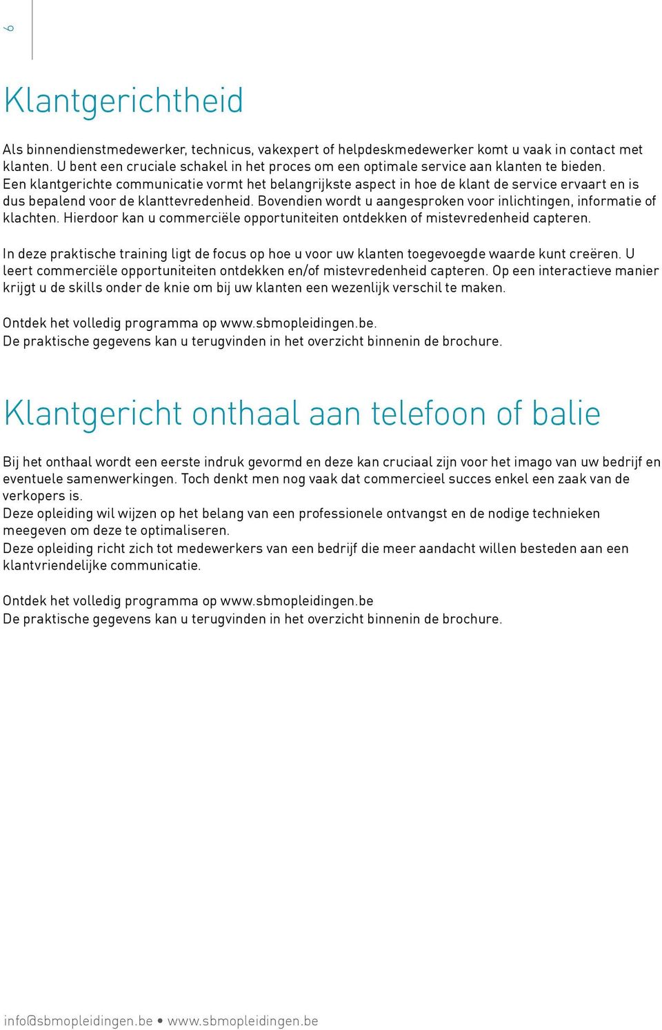 Een klantgerichte communicatie vormt het belangrijkste aspect in hoe de klant de service ervaart en is dus bepalend voor de klanttevredenheid.