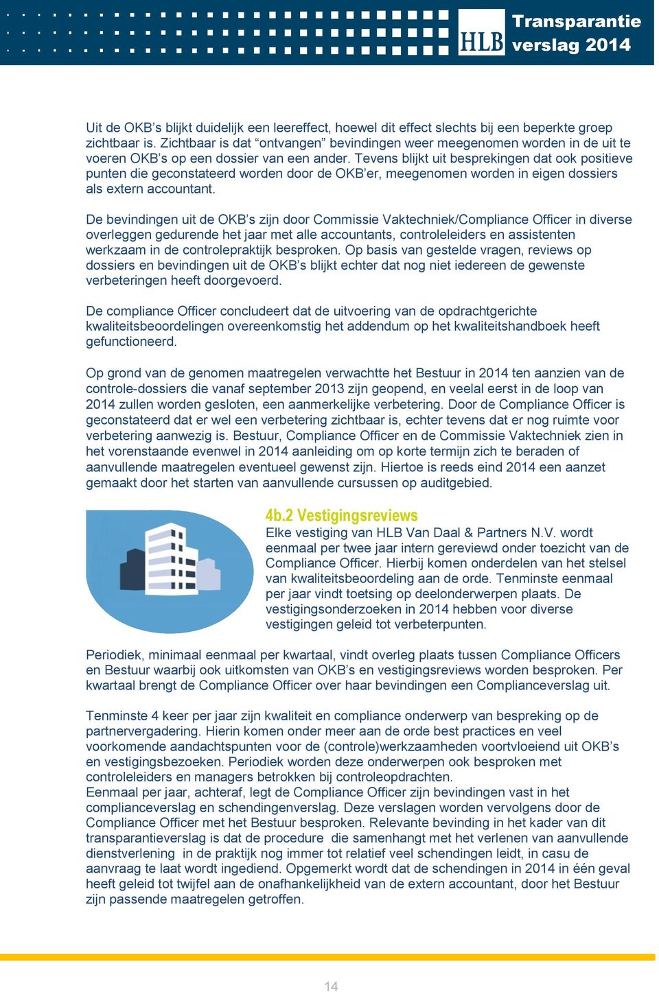 Tevens blijkt uit besprekingen dat ook positieve punten die geconstateerd worden door de OKB er, meegenomen worden in eigen dossiers als extern accountant.