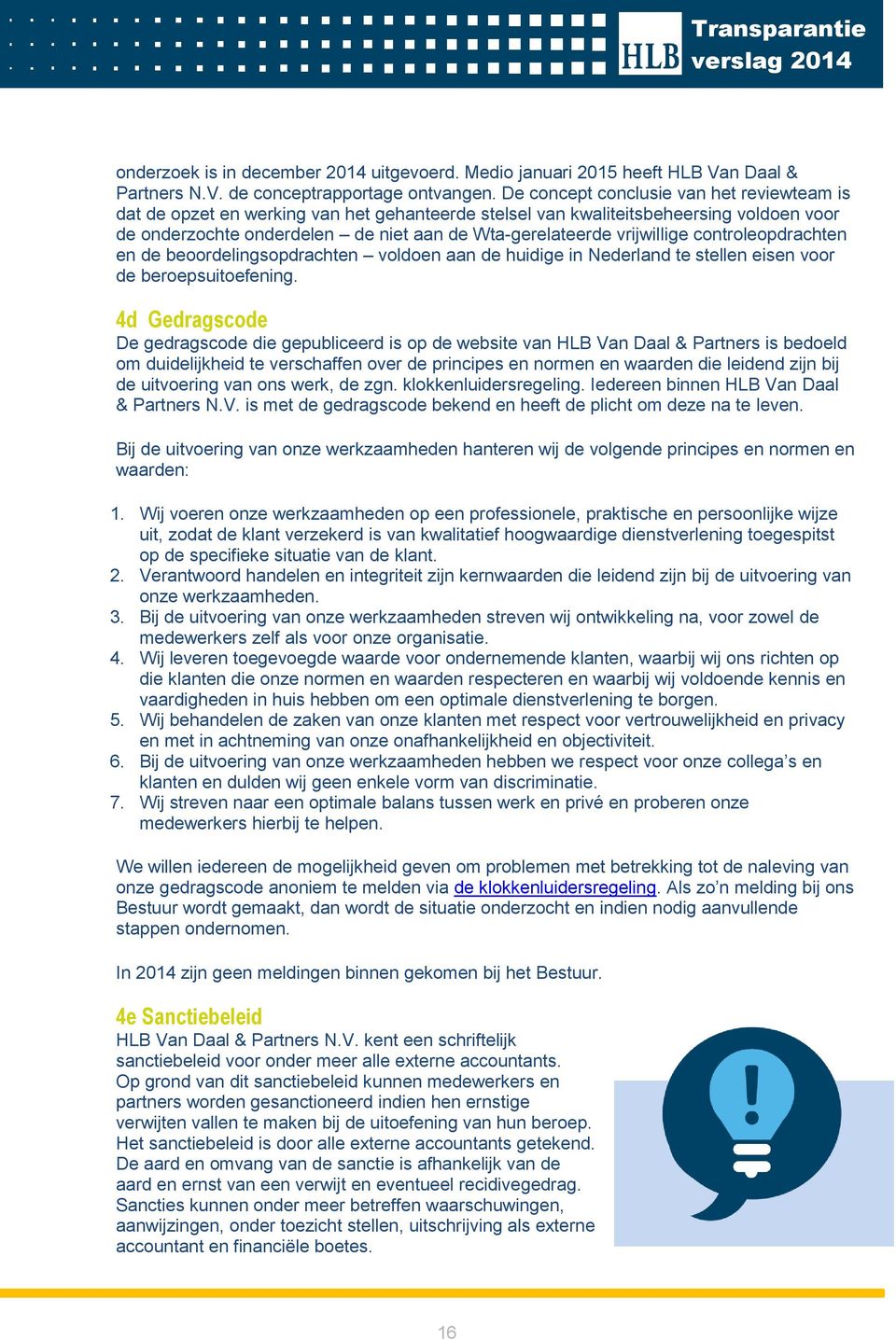 vrijwillige controleopdrachten en de beoordelingsopdrachten voldoen aan de huidige in Nederland te stellen eisen voor de beroepsuitoefening.