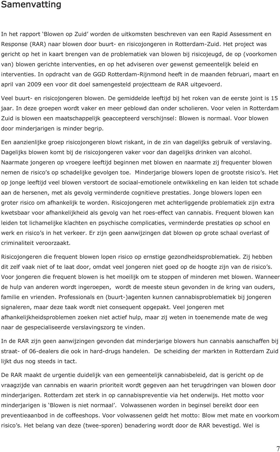beleid en interventies. In opdracht van de GGD Rotterdam-Rijnmond heeft in de maanden februari, maart en april van 2009 een voor dit doel samengesteld projectteam de RAR uitgevoerd.