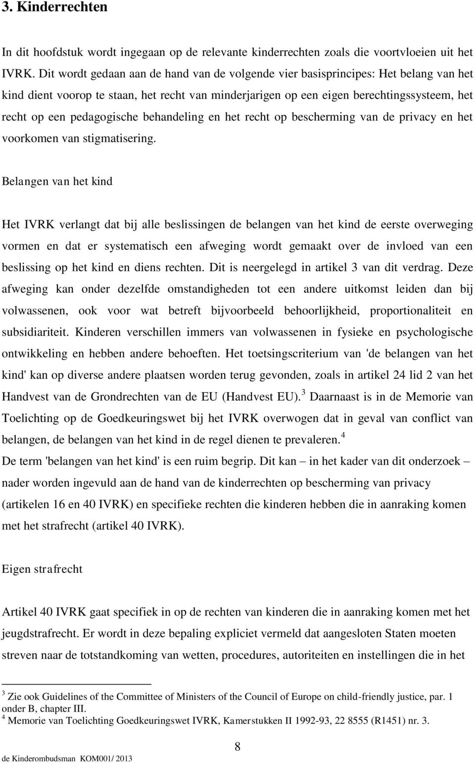 pedagogische behandeling en het recht op bescherming van de privacy en het voorkomen van stigmatisering.