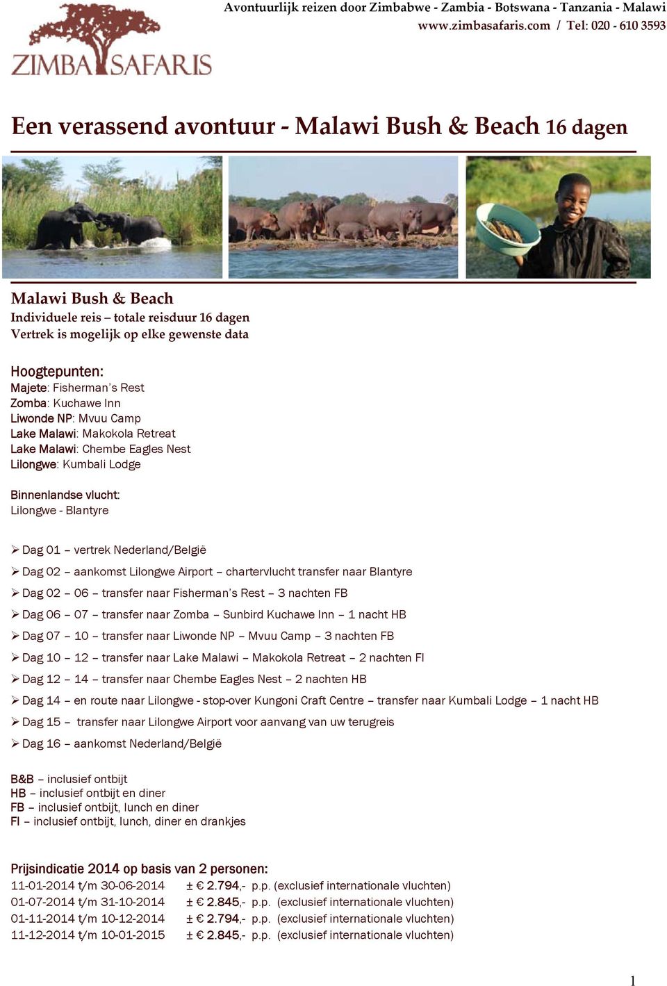 Majete: Fisherman s Rest Zomba: Kuchawe Inn Liwonde NP: Mvuu Camp Lake Malawi: Makokola Retreat Lake Malawi: Chembe Eagles Nest Lilongwe: Kumbali Lodge Binnenlandse vlucht: Lilongwe - Blantyre Dag 01