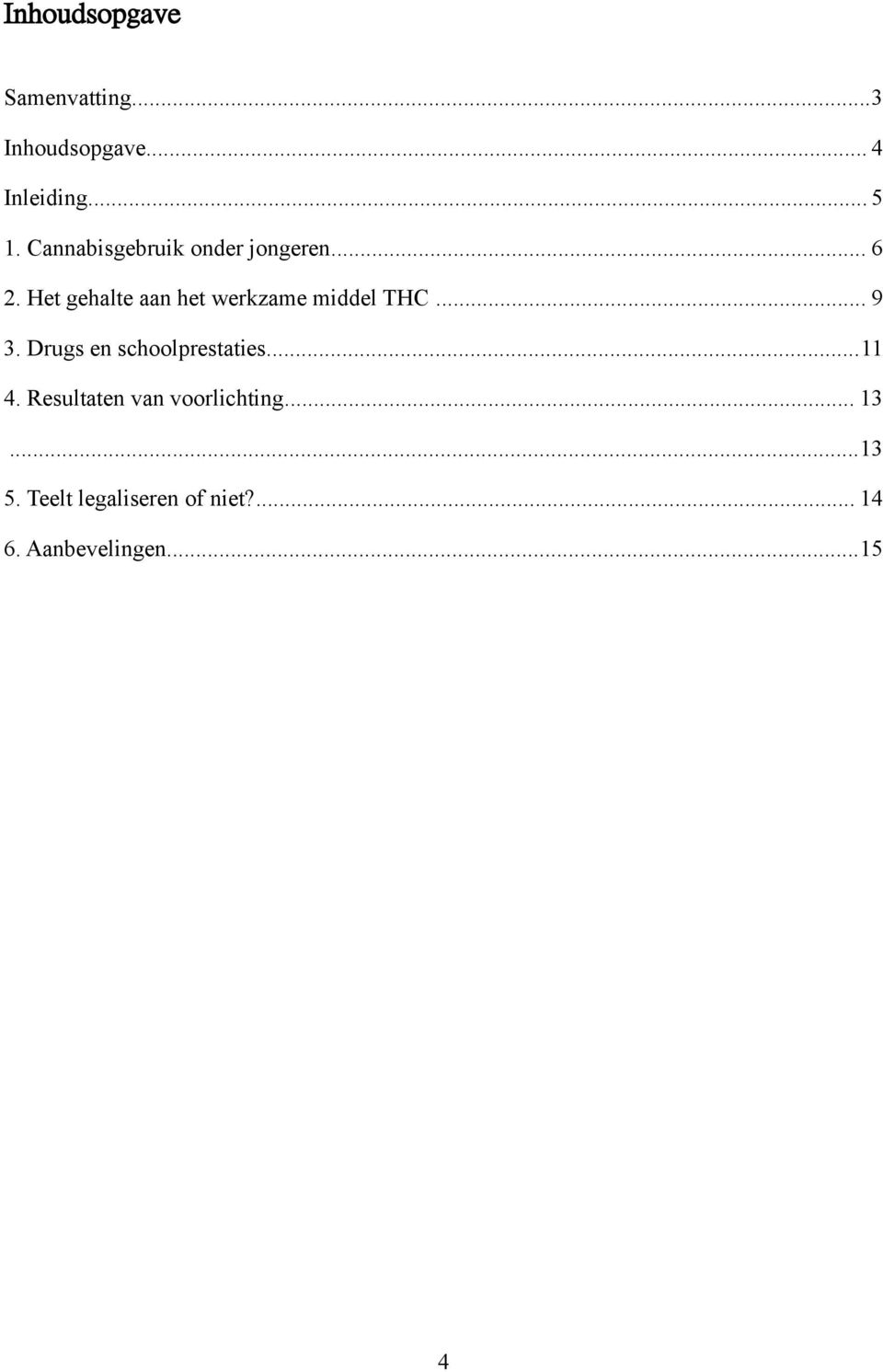 Het gehalte aan het werkzame middel THC... 9 3.