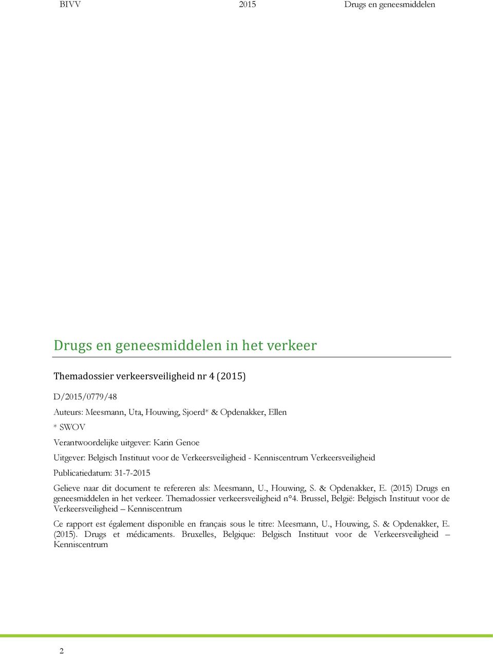, Houwing, S. & Opdenakker, E. (2015) Drugs en geneesmiddelen in het verkeer. Themadossier verkeersveiligheid n 4.