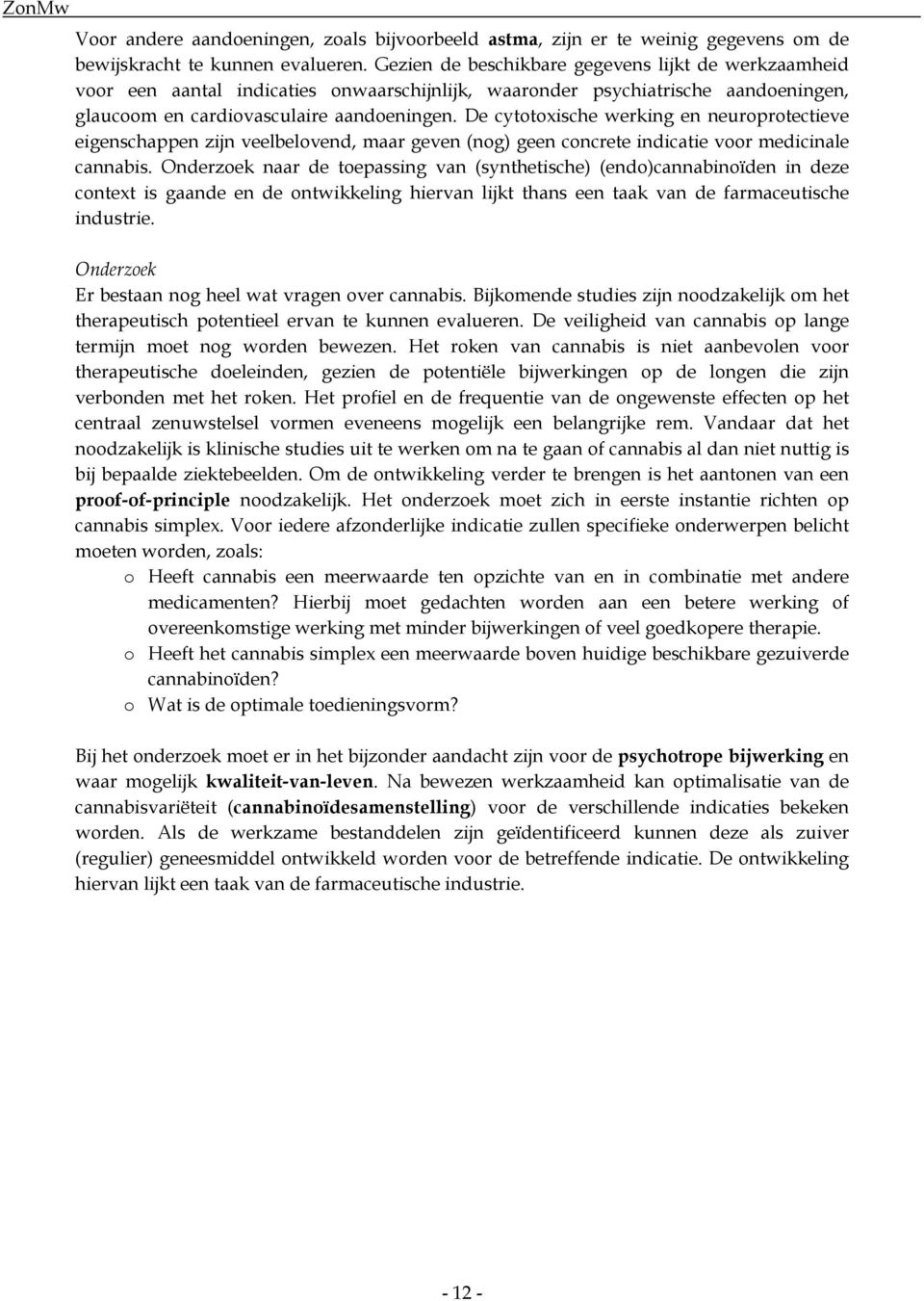 De cytotoxische werking en neuroprotectieve eigenschappen zijn veelbelovend, maar geven (nog) geen concrete indicatie voor medicinale cannabis.