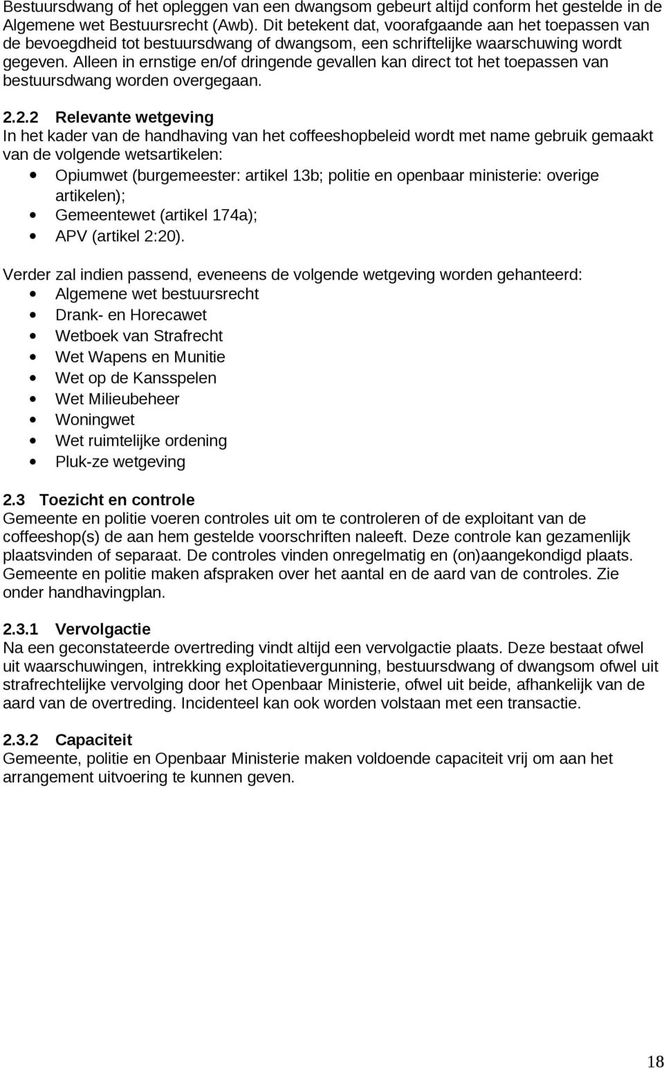 Alleen in ernstige en/of dringende gevallen kan direct tot het toepassen van bestuursdwang worden overgegaan. 2.