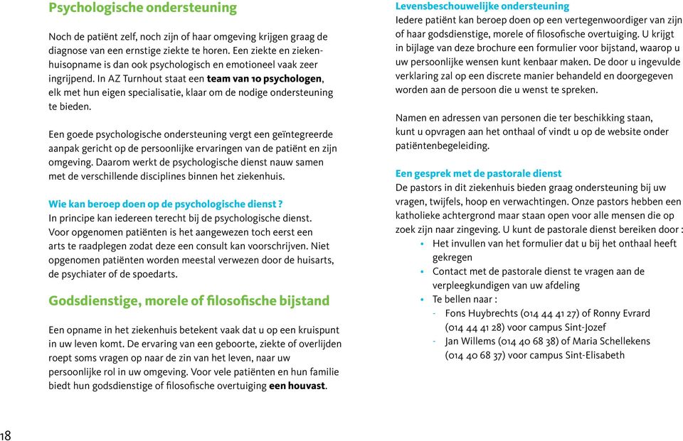 In AZ Turnhout staat een team van 10 psychologen, elk met hun eigen specialisatie, klaar om de nodige ondersteuning te bieden.