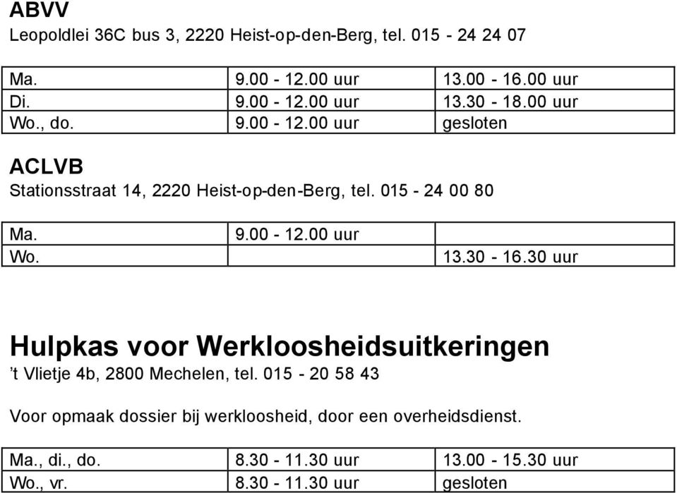 30-16.30 uur Hulpkas voor Werkloosheidsuitkeringen t Vlietje 4b, 2800 Mechelen, tel.