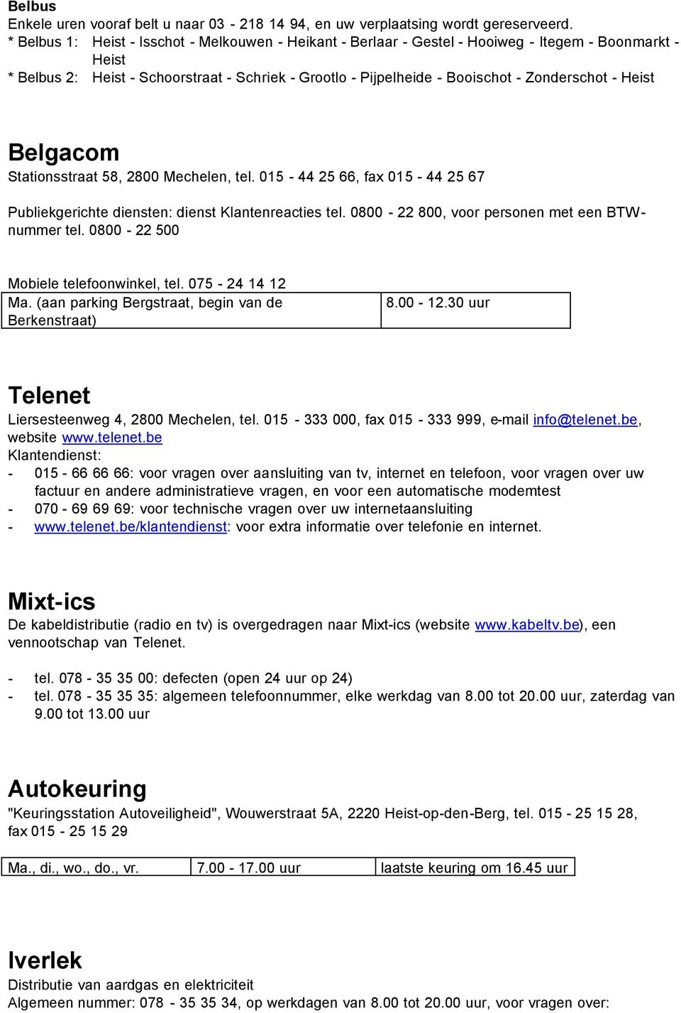 Zonderschot - Heist Belgacom Stationsstraat 58, 2800 Mechelen, tel. 015-44 25 66, fax 015-44 25 67 Publiekgerichte diensten: dienst Klantenreacties tel.