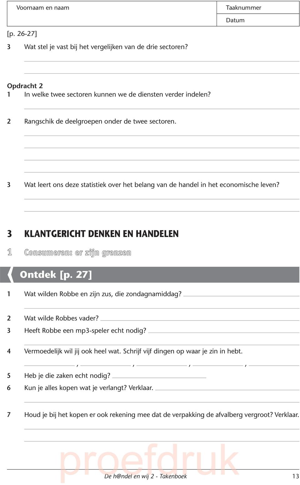 3 Klantgericht denken en handelen 1 Consumeren: er zijn grenzen Ontdek [p. 27] 1 Wat wilden Robbe en zijn zus, die zondagnamiddag? 2 Wat wilde Robbes vader?