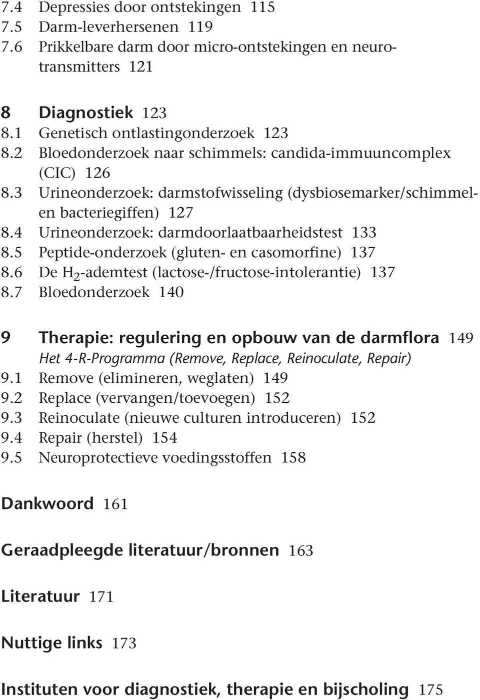 4 Urineonderzoek: darmdoorlaatbaarheidstest 133 8.5 Peptide-onderzoek (gluten- en casomorfine) 137 8.6 De H 2 -ademtest (lactose-/fructose-intolerantie) 137 8.