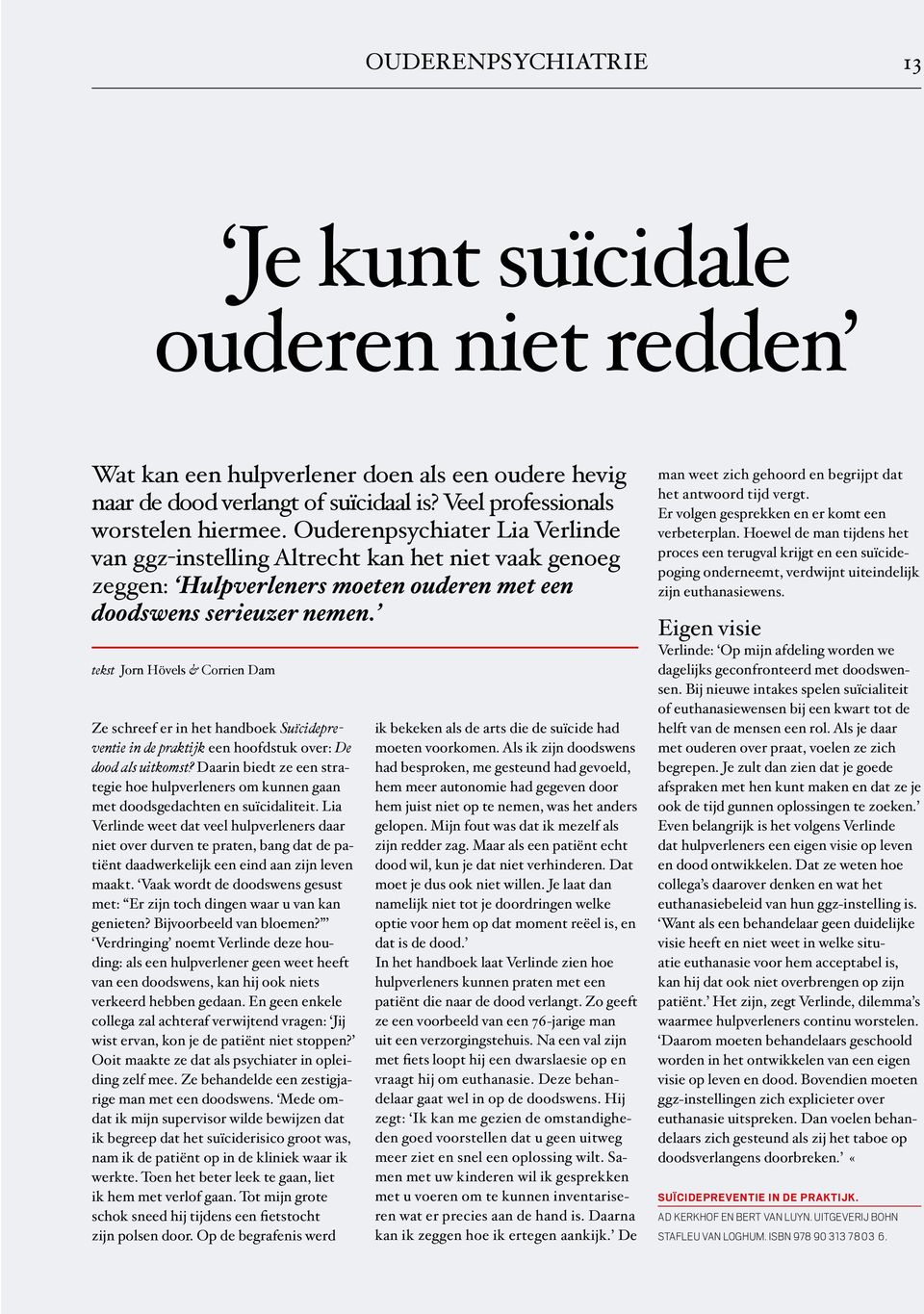 tekst Jorn Hövels & Corrien Dam Ze schreef er in het handboek Suïcidepreventie in de praktijk een hoofdstuk over: De dood als uitkomst?