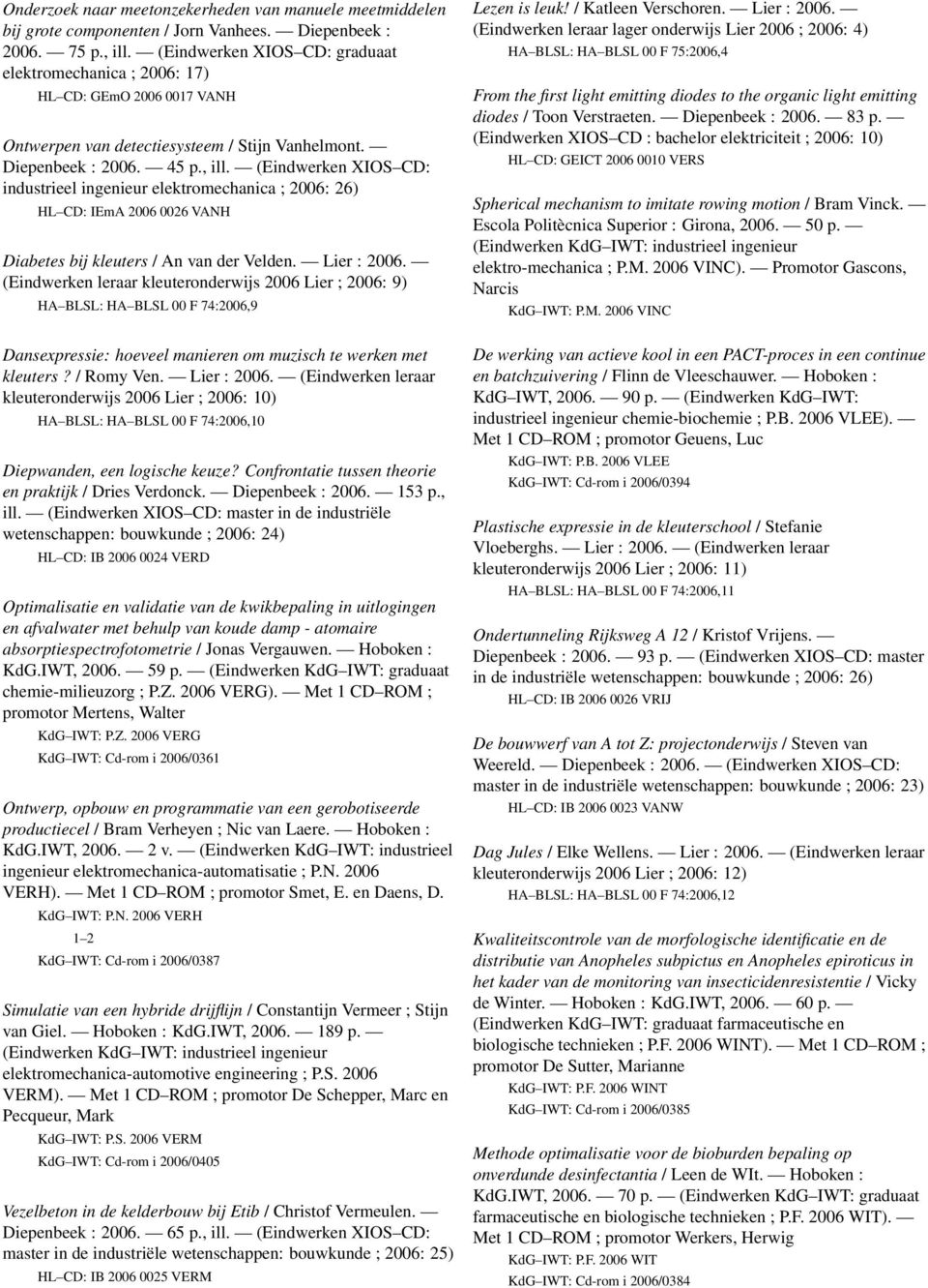 (Eindwerken XIOS CD: industrieel ingenieur elektromechanica ; 2006: 26) HL CD: IEmA 2006 0026 VANH Diabetes bij kleuters / An van der Velden. Lier : 2006.