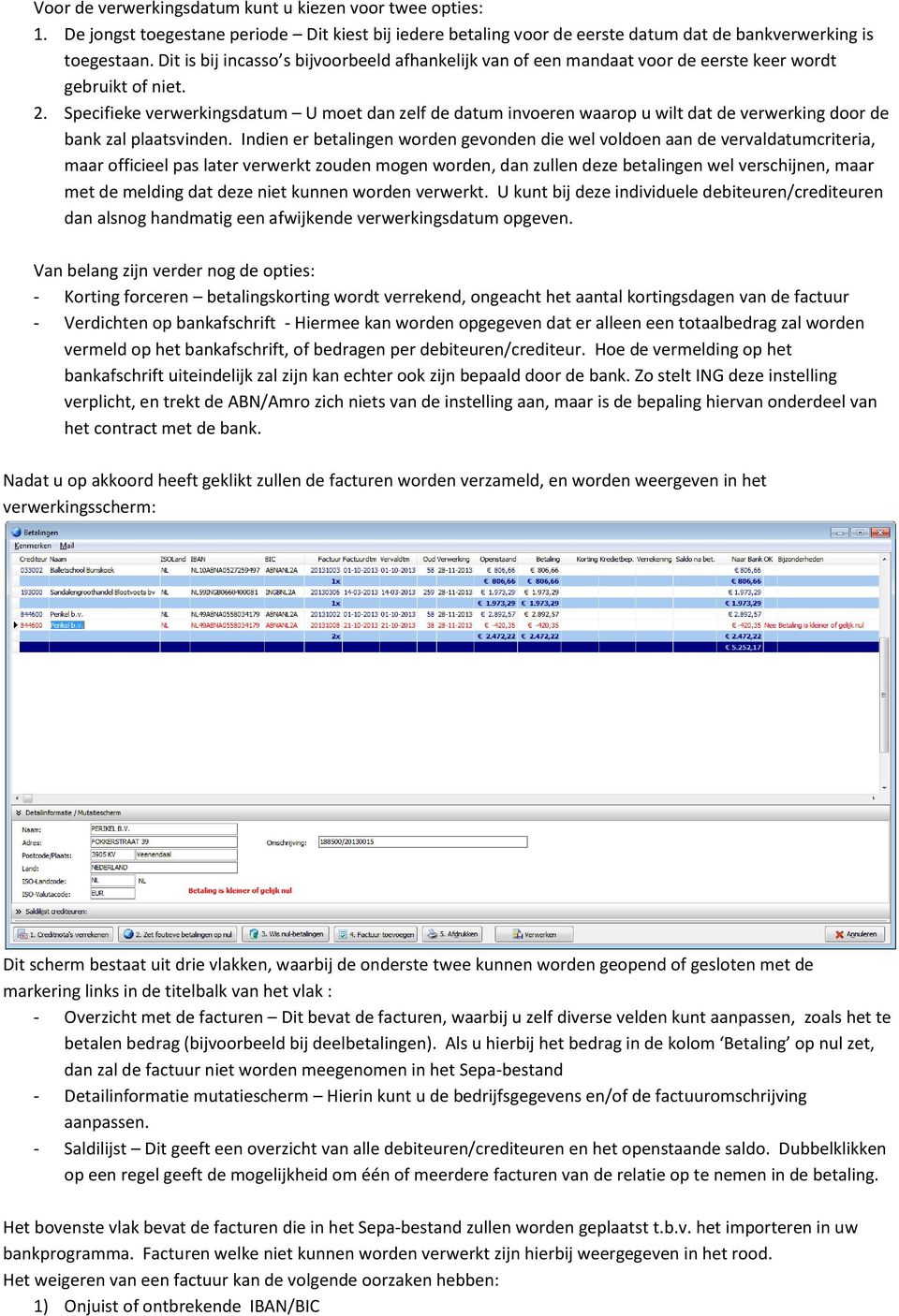 Specifieke verwerkingsdatum U moet dan zelf de datum invoeren waarop u wilt dat de verwerking door de bank zal plaatsvinden.