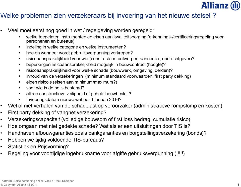 welke categorie en welke instrumenten? hoe en wanneer wordt gebruiksvergunning verkregen? risicoaansprakelijkheid voor wie (constructeur, ontwerper, aannemer, opdrachtgever)?