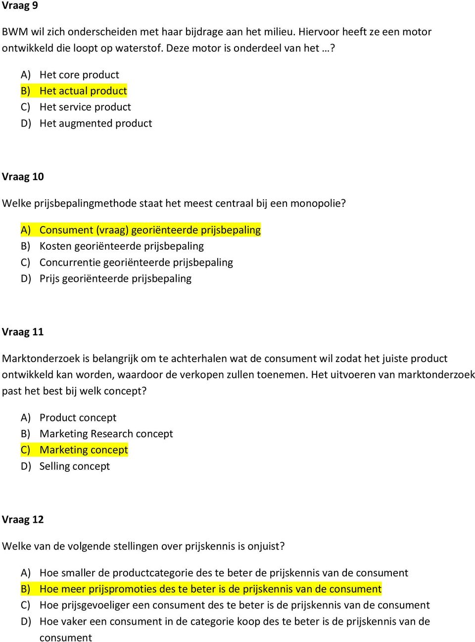 A) Consument (vraag) georiënteerde prijsbepaling B) Kosten georiënteerde prijsbepaling C) Concurrentie georiënteerde prijsbepaling D) Prijs georiënteerde prijsbepaling Vraag 11 Marktonderzoek is