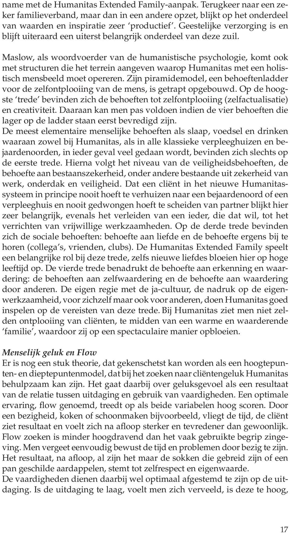 Maslow, als woordvoerder van de humanistische psychologie, komt ook met structuren die het terrein aangeven waarop Humanitas met een holistisch mensbeeld moet opereren.