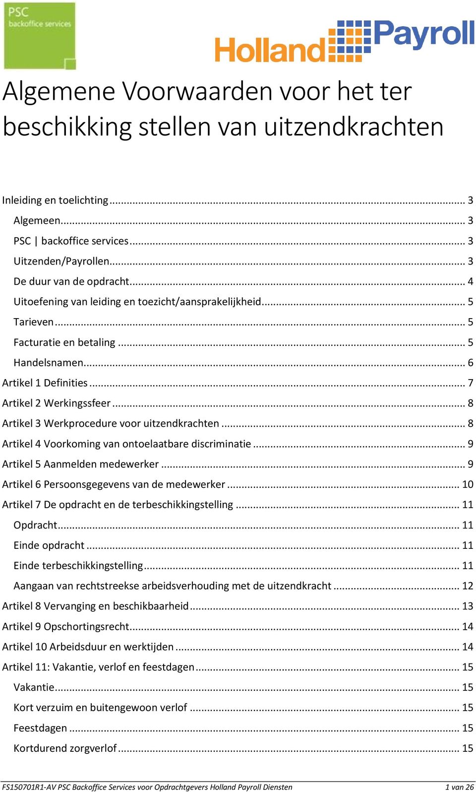 .. 8 Artikel 3 Werkprocedure voor uitzendkrachten... 8 Artikel 4 Voorkoming van ontoelaatbare discriminatie... 9 Artikel 5 Aanmelden medewerker... 9 Artikel 6 Persoonsgegevens van de medewerker.