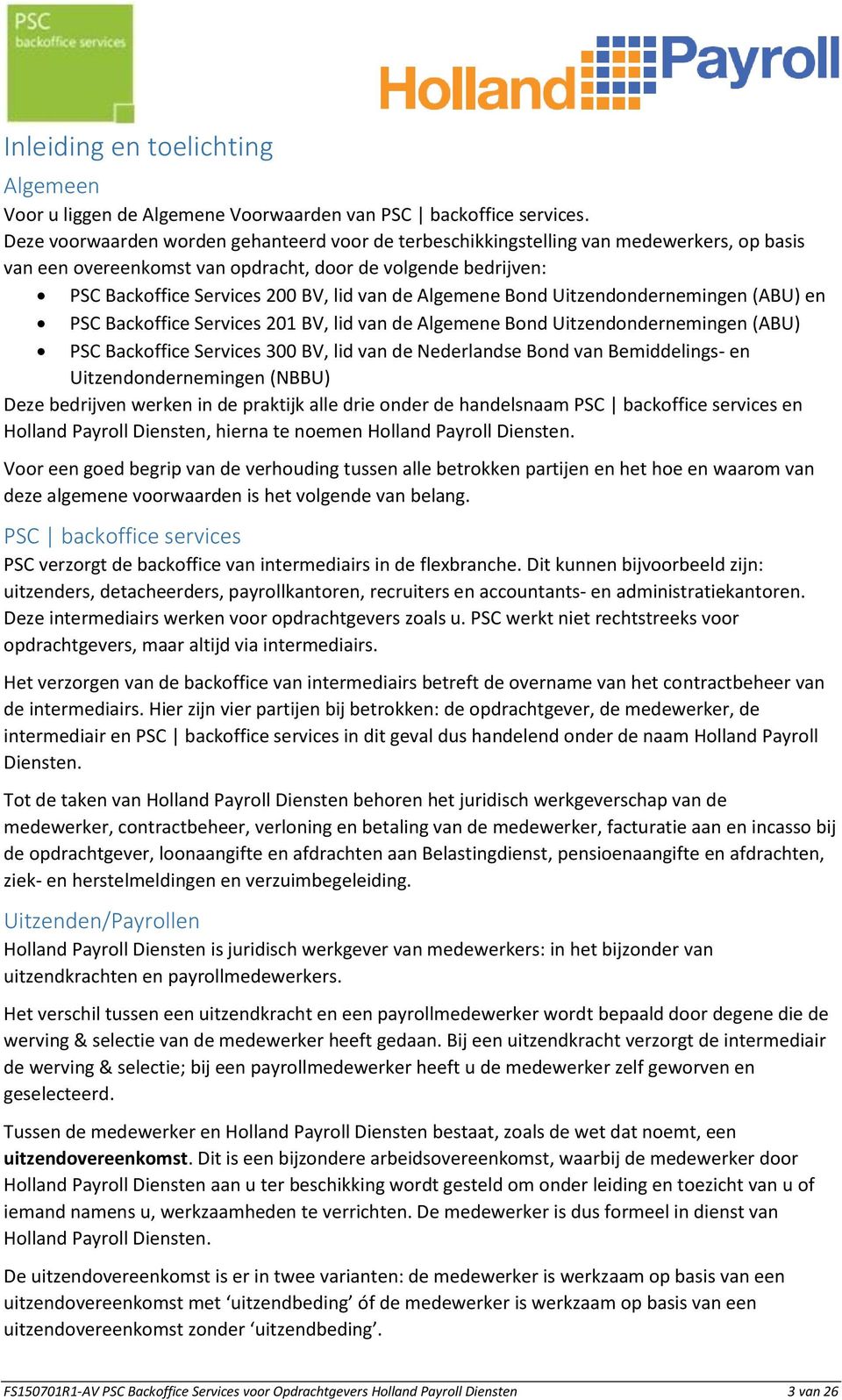 Algemene Bond Uitzendondernemingen (ABU) en PSC Backoffice Services 201 BV, lid van de Algemene Bond Uitzendondernemingen (ABU) PSC Backoffice Services 300 BV, lid van de Nederlandse Bond van