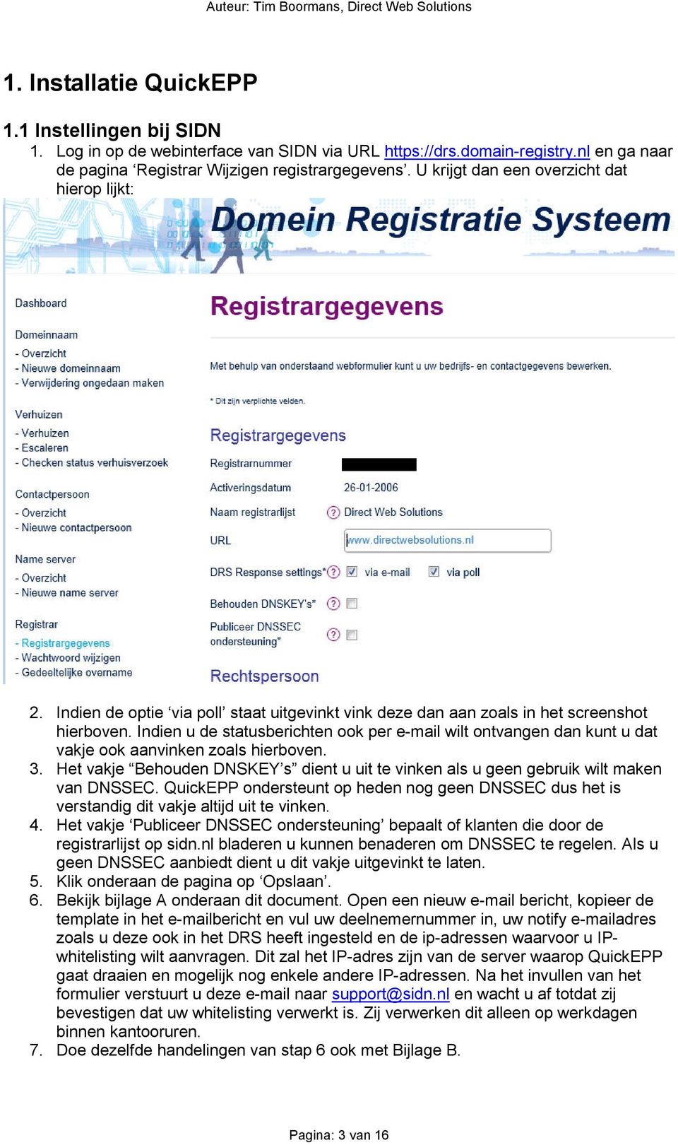 Indien u de statusberichten ook per e-mail wilt ontvangen dan kunt u dat vakje ook aanvinken zoals hierboven. 3.