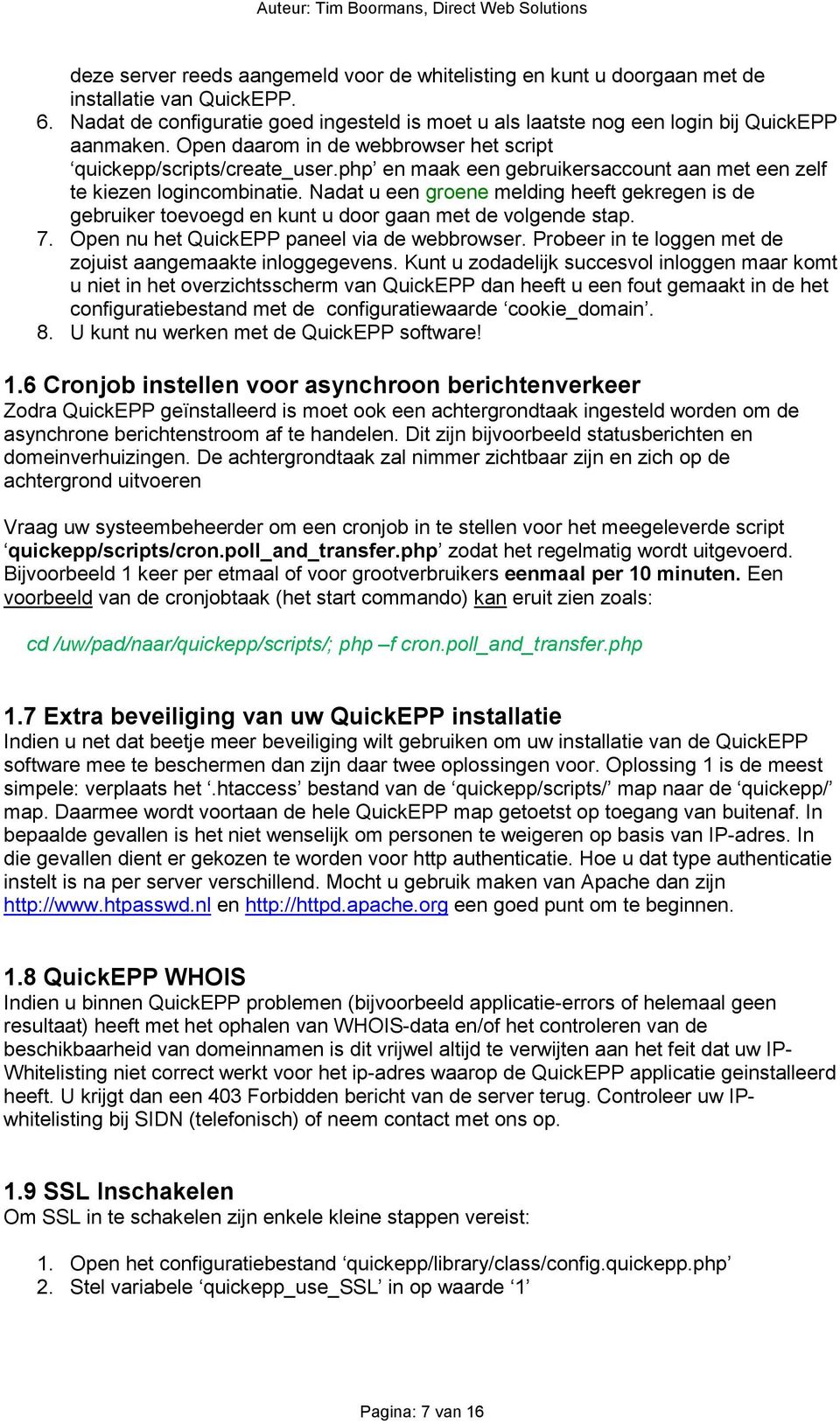 Nadat u een groene melding heeft gekregen is de gebruiker toevoegd en kunt u door gaan met de volgende stap. 7. Open nu het QuickEPP paneel via de webbrowser.