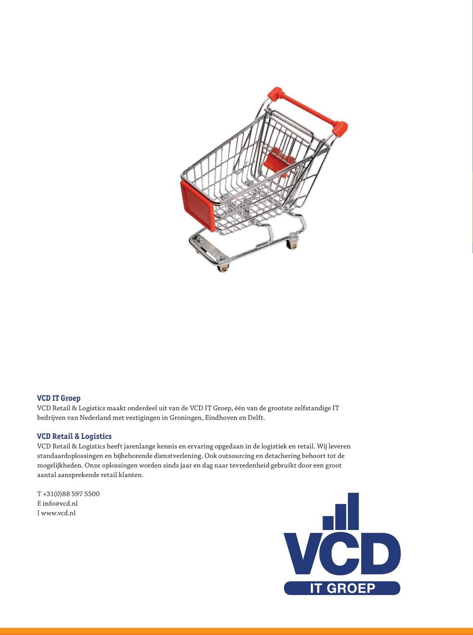 VCD Retail & Logistics VCD Retail & Logistics heeft jarenlange kennis en ervaring opgedaan in de logistiek en retail.
