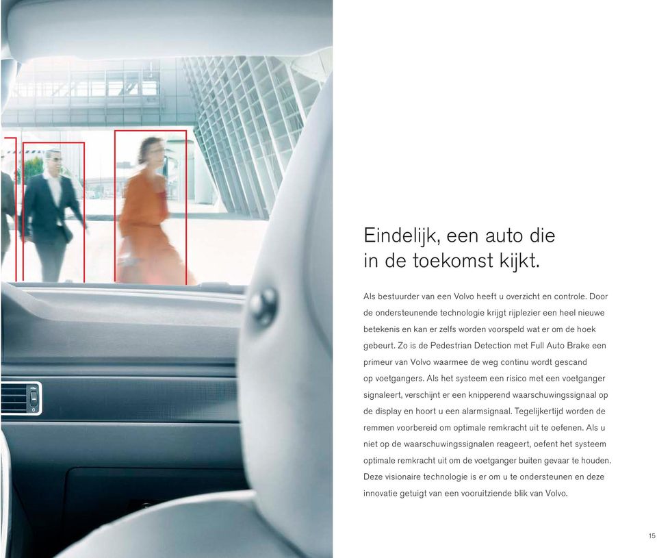 Zo is de Pedestrian Detection met Full Auto Brake een primeur van Volvo waarmee de weg continu wordt gescand op voetgangers.