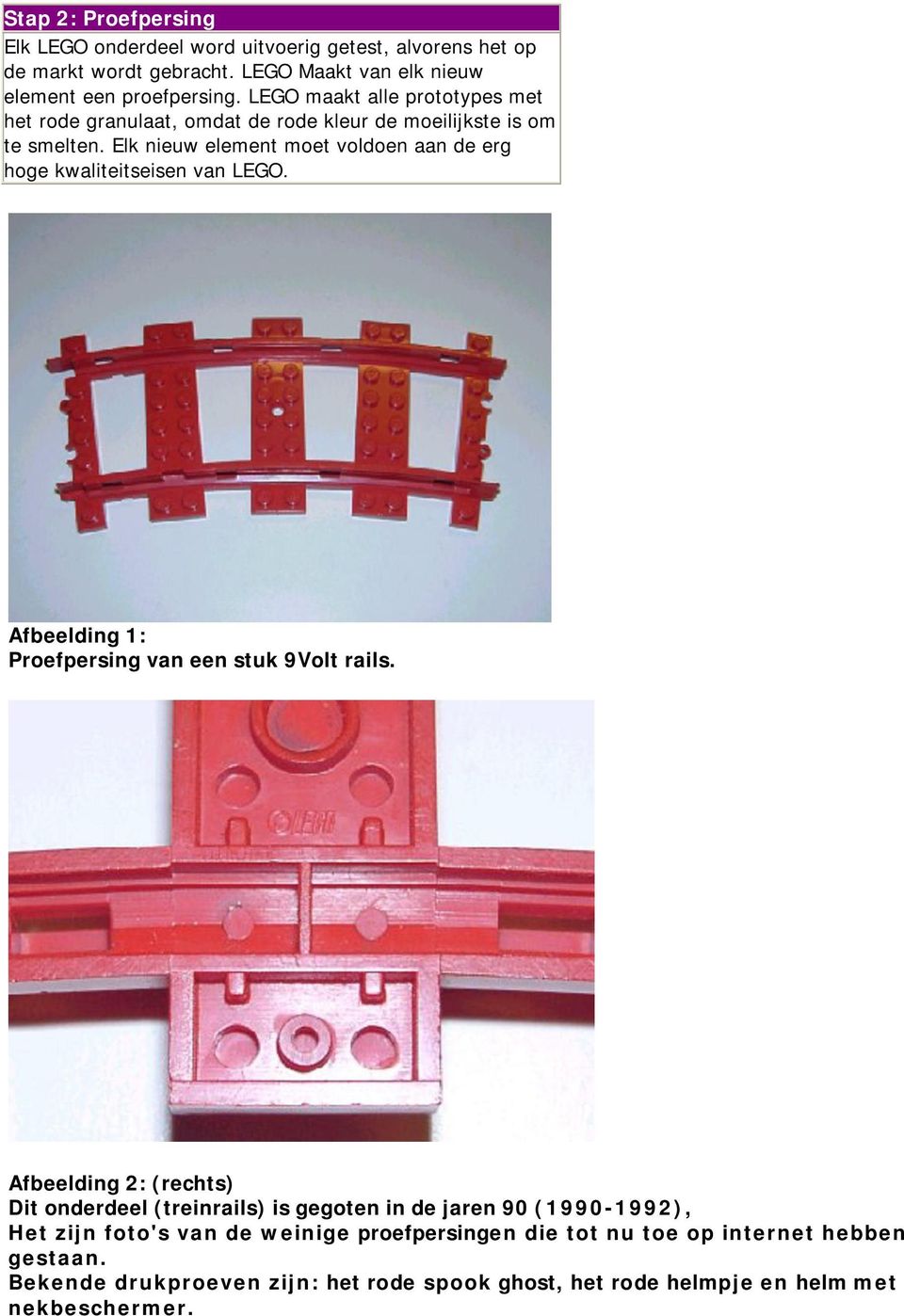 Elk nieuw element moet voldoen aan de erg hoge kwaliteitseisen van LEGO. Afbeelding 1: Proefpersing van een stuk 9Volt rails.