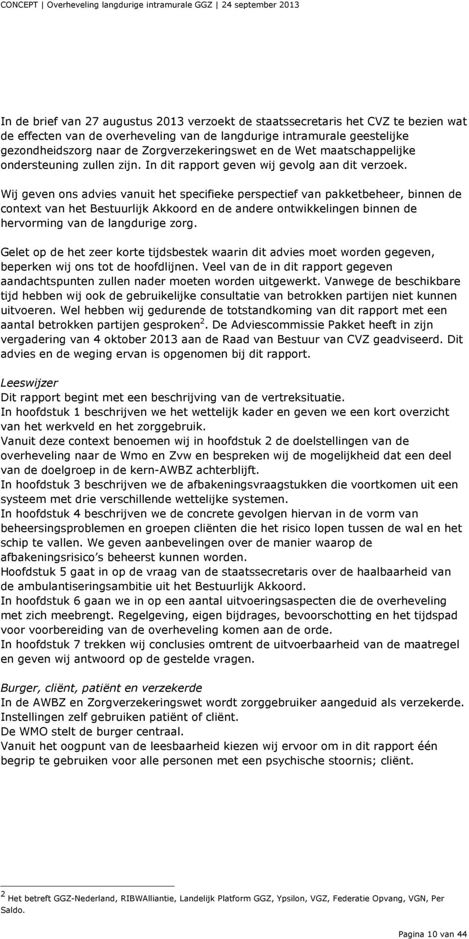 Wij geven ons advies vanuit het specifieke perspectief van pakketbeheer, binnen de context van het Bestuurlijk Akkoord en de andere ontwikkelingen binnen de hervorming van de langdurige zorg.