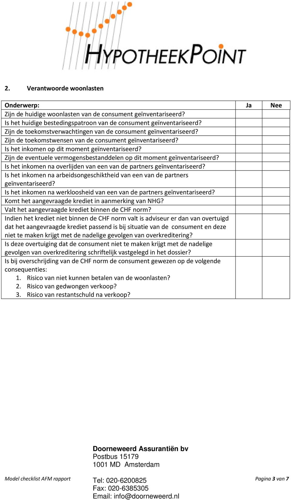 Zijn de eventuele vermogensbestanddelen op dit moment geïnventariseerd? Is het inkomen na overlijden van een van de partners geïnventariseerd?