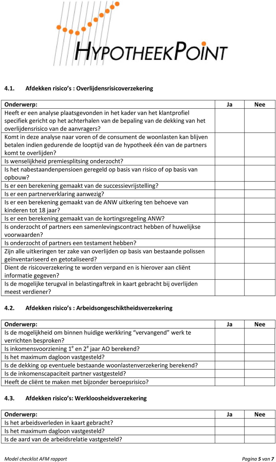 Komt in deze analyse naar voren of de consument de woonlasten kan blijven betalen indien gedurende de looptijd van de hypotheek één van de partners komt te overlijden?