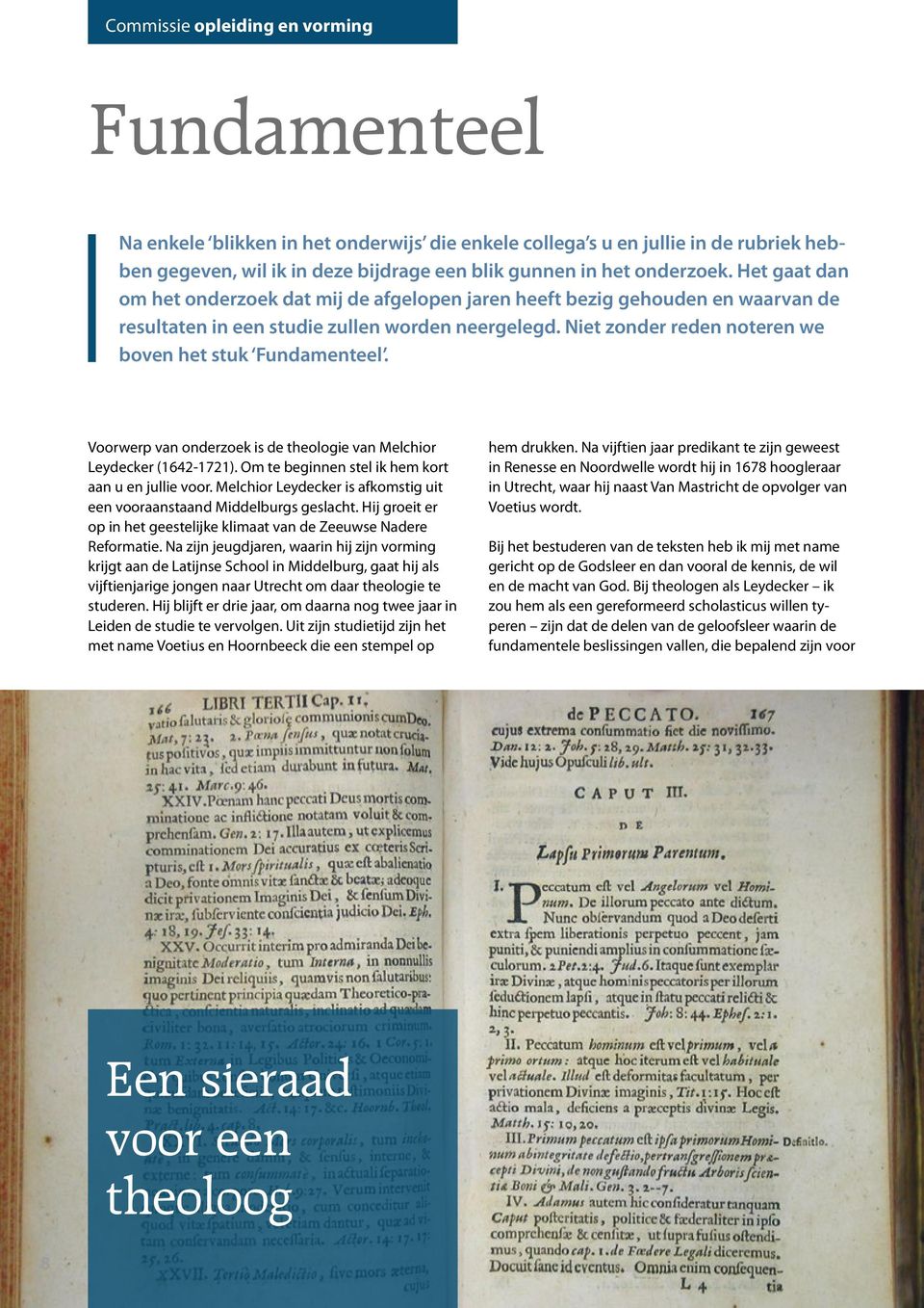 Voorwerp van onderzoek is de theologie van Melchior Leydecker (1642-1721). Om te beginnen stel ik hem kort aan u en jullie voor.