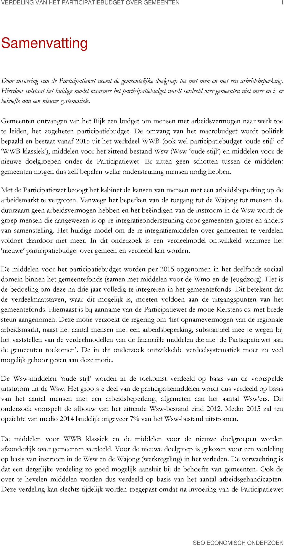 Gemeenten ontvangen van het Rijk een budget om mensen met arbeidsvermogen naar werk toe te leiden, het zogeheten participatiebudget.