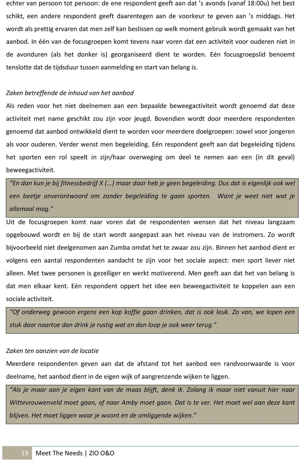 In één van de focusgroepen komt tevens naar voren dat een activiteit voor ouderen niet in de avonduren (als het donker is) georganiseerd dient te worden.