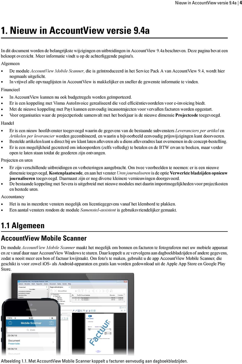 Algemeen De module AccountView Mobile Scanner, die is geïntroduceerd in het Service Pack A van AccountView 9.4, wordt hier nogmaals uitgelicht.