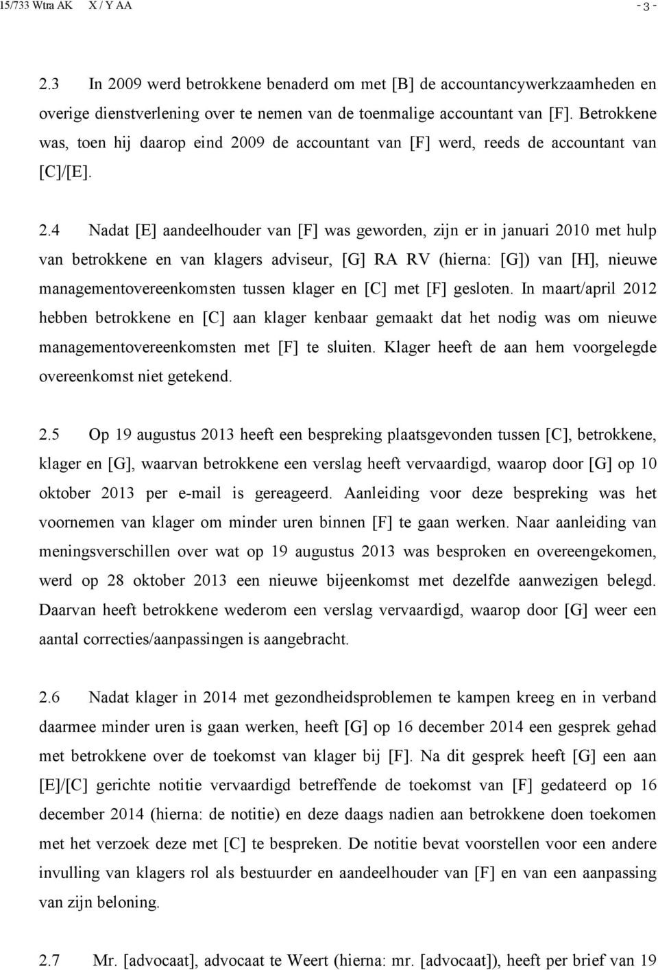 09 de accountant van [F] werd, reeds de accountant van [C]/[E]. 2.