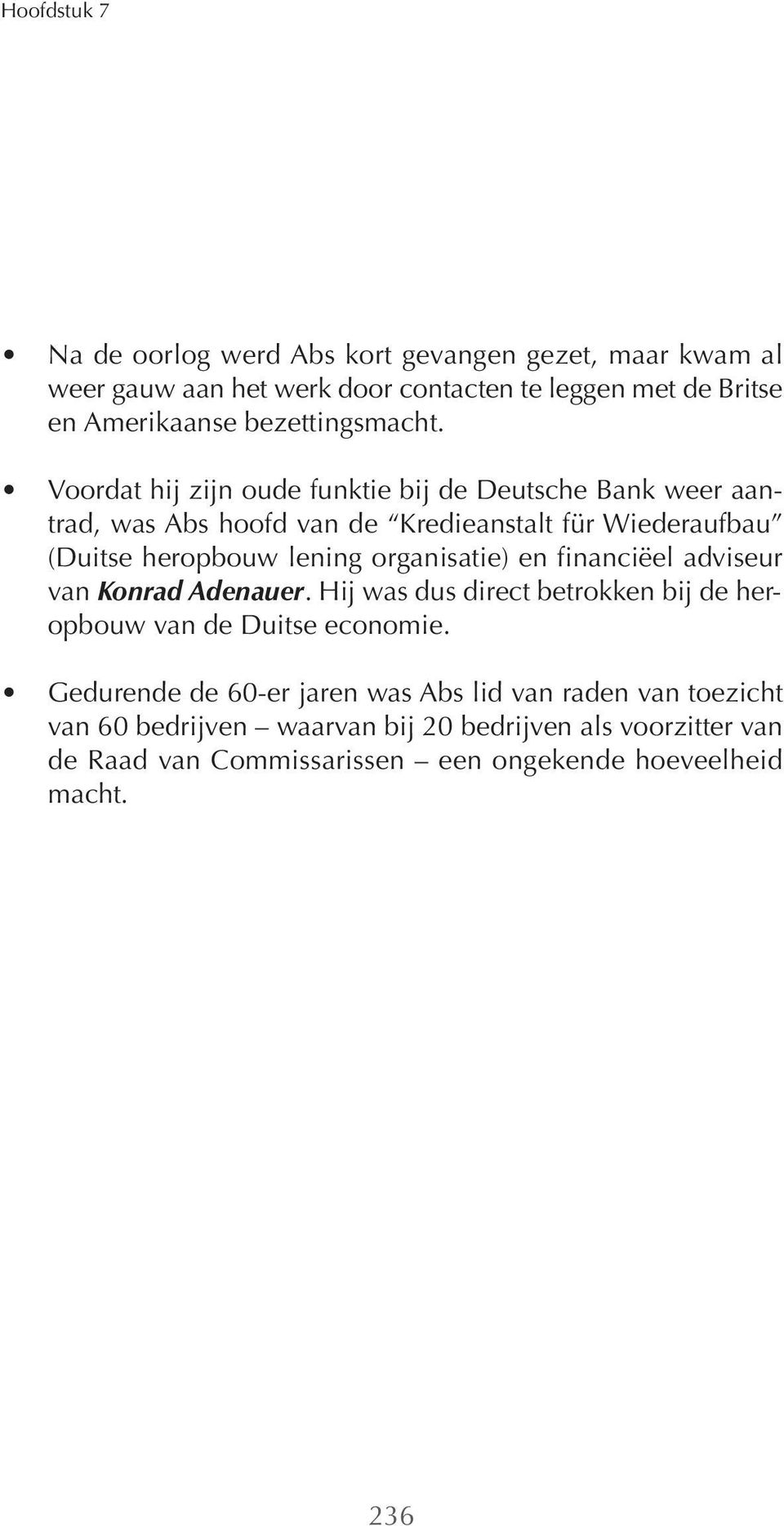 Voordat hij zijn oude funktie bij de Deutsche Bank weer aantrad, was Abs hoofd van de Kredieanstalt für Wiederaufbau (Duitse heropbouw lening