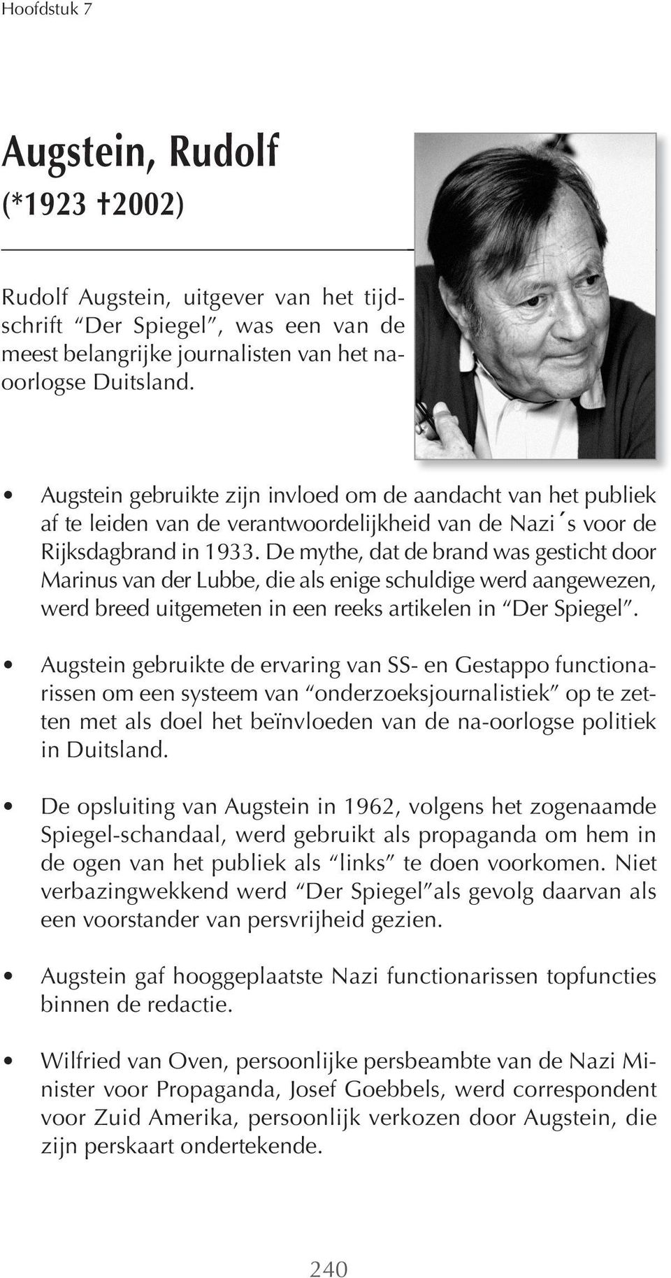 De mythe, dat de brand was gesticht door Marinus van der Lubbe, die als enige schuldige werd aangewezen, werd breed uitgemeten in een reeks artikelen in Der Spiegel.