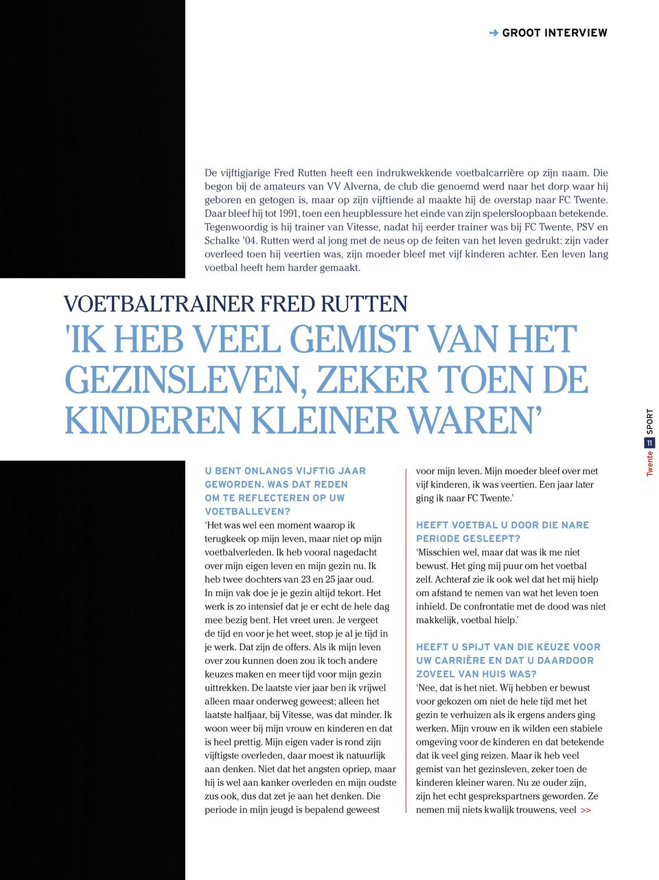 Daar bleef hij tot 1991, toen een heupblessure het einde van zijn spelersloopbaan betekende. Tegenwoordig is hij trainer van Vitesse, nadat hij eerder trainer was bij FC Twente, PSV en Schalke '04.