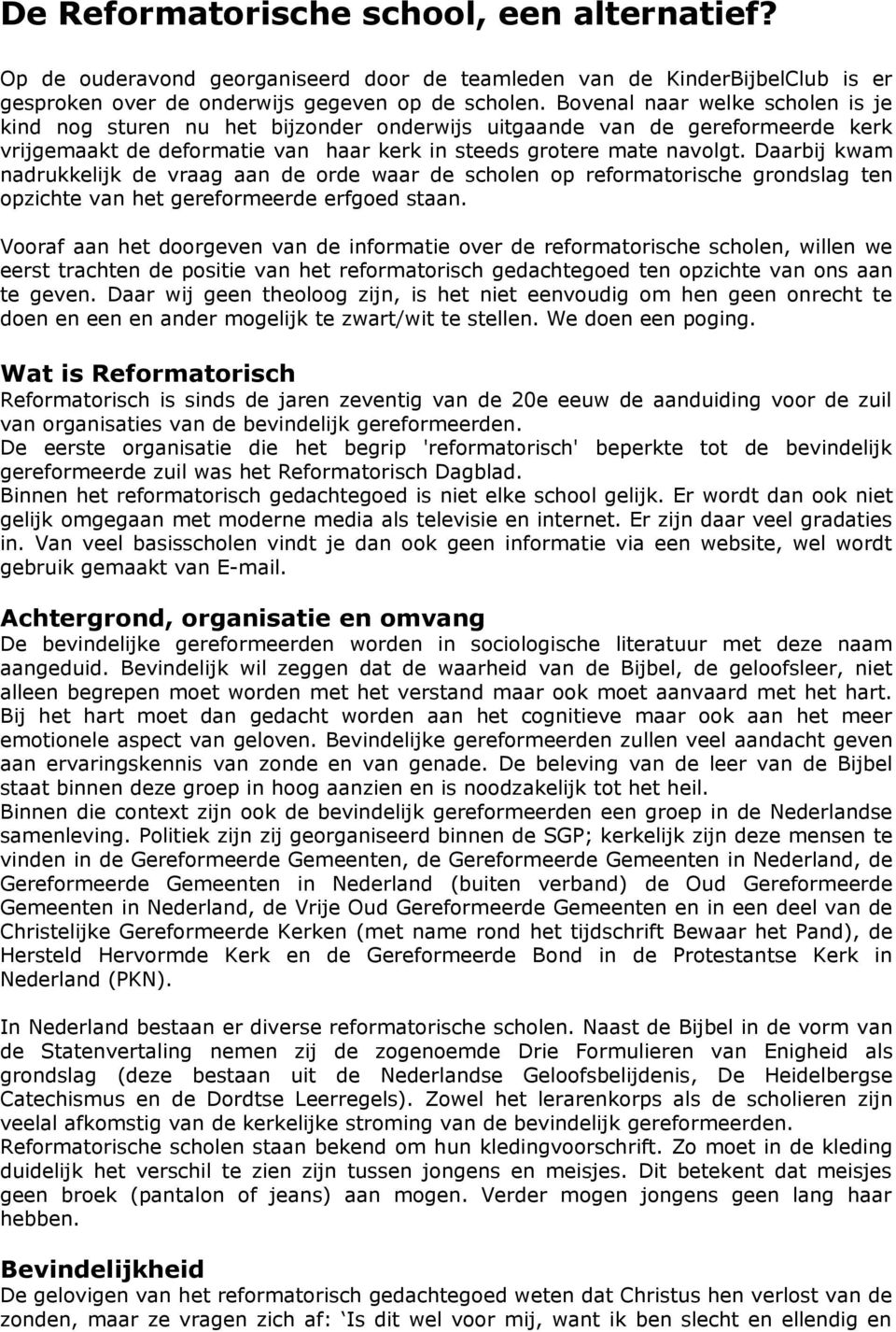 Daarbij kwam nadrukkelijk de vraag aan de orde waar de scholen op reformatorische grondslag ten opzichte van het gereformeerde erfgoed staan.