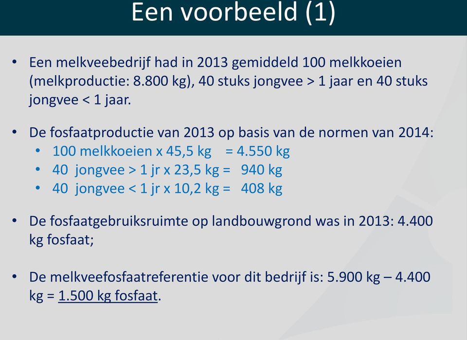 De fosfaatproductie van 2013 op basis van de normen van 2014: 100 melkkoeien x 45,5 kg = 4.