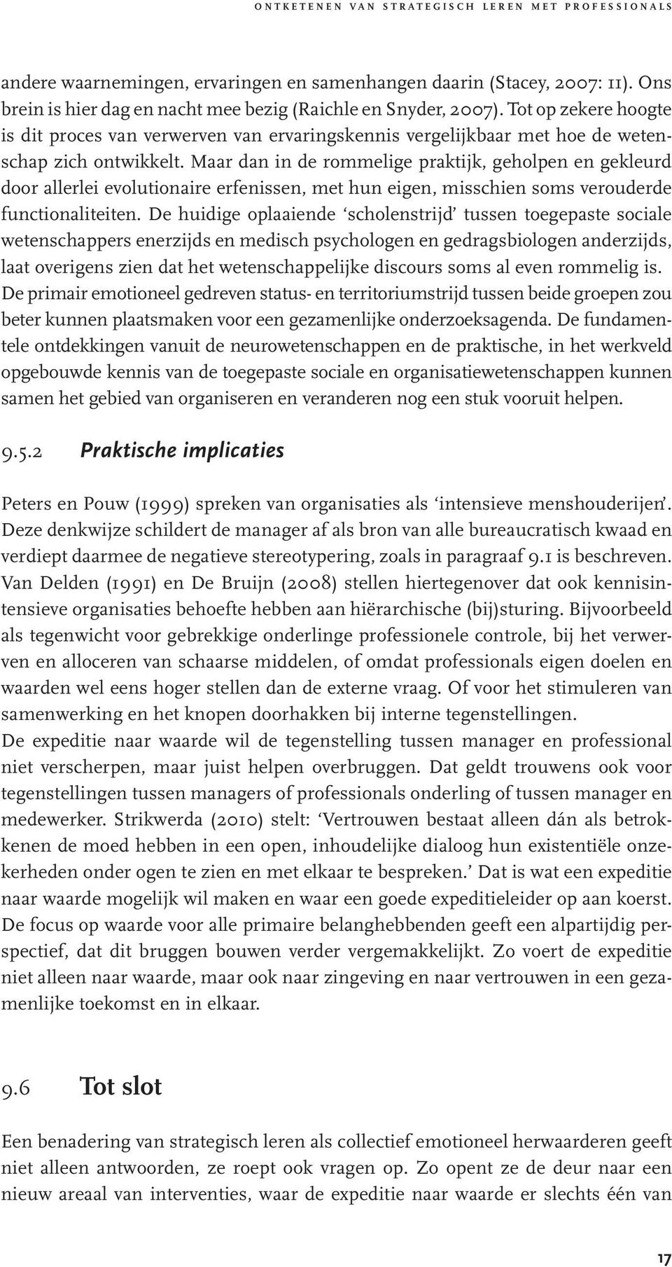 Maar dan in de rommelige praktijk, geholpen en gekleurd door allerlei evolutionaire erfenissen, met hun eigen, misschien soms verouderde functionaliteiten.